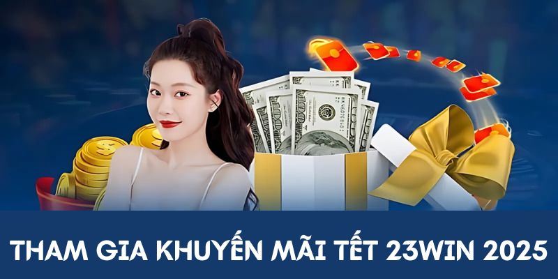 Khuyến Mãi Tết 23Win 2025