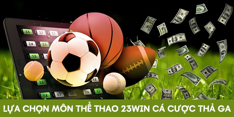 Lựa chọn môn thể thao 23Win cá cược thả ga