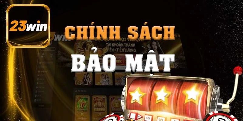 Trách nhiệm từ khách hàng trước chính sách bảo mật 23win