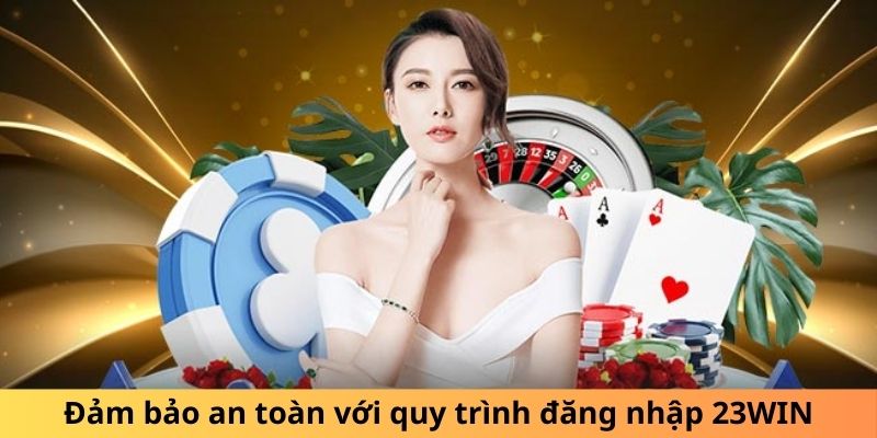 Đảm bảo an toàn với quy trình đăng nhập 23WIN