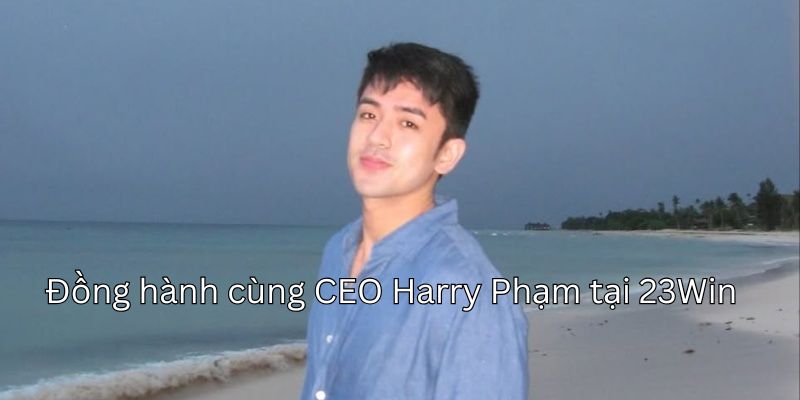 Đồng hành cùng CEO 23Win Harry Phạm trong năm 2025