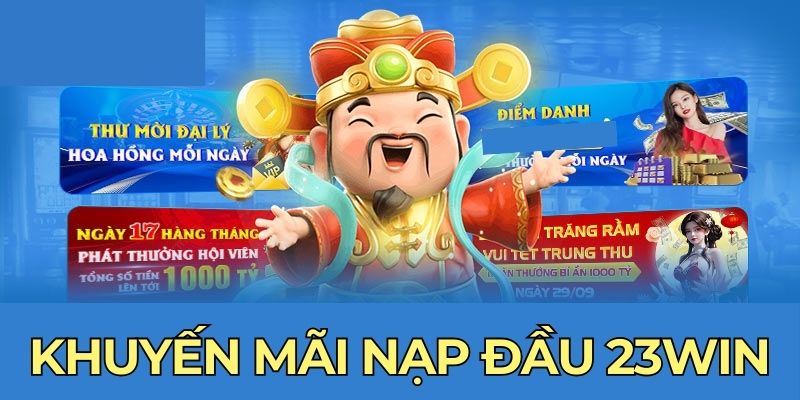 Khuyến Mãi Nạp Đầu 23WIN