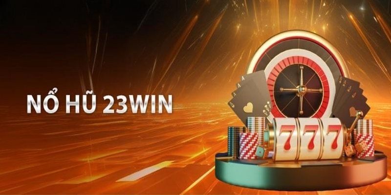 Hướng dẫn hội viên cách chơi nổ hũ 23win chuẩn chỉ nhất 2025