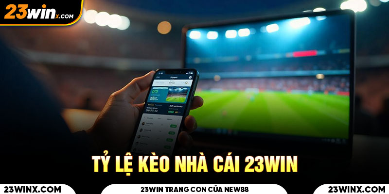 Tỷ Lệ Kèo Nhà Cái 23win