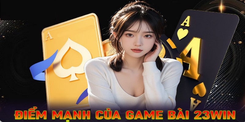 Sân chơi game bài 23win thu hút bởi nhiều điểm hấp dẫn, nổi bật